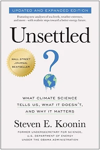 Unsettled: What Climate Science Tells Us, It Doesn't, and Why Matters
