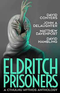 Eldritch Prisoner: A Cthulhu Mythos Anthology