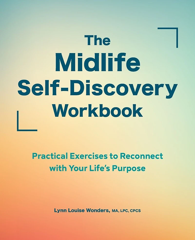 The Midlife Self-Discovery Workbook: Practical Exercises to Reconnect with Your Life's Purpose