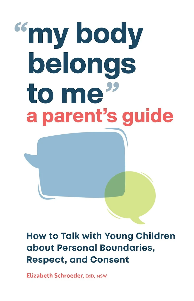 My Body Belongs to Me: A Parent's Guide: How Talk with Young Children about Personal Boundaries, Respect, and Consent