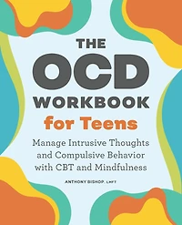 The OCD Workbook for Teens: Manage Intrusive Thoughts and Compulsive Behavior with CBT Mindfulness