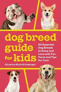 Dog Breed Guide for Kids: 50 Essential Breeds to Know and Love with Fun Facts Tips Care
