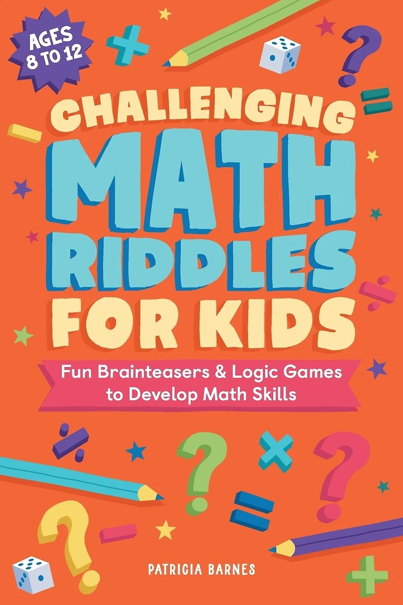 Challenging Math Riddles for Kids: Fun Brainteasers & Logic Games to Develop Skills