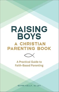 Raising Boys: A Christian Parenting Book: Practical Guide to Faith-Based