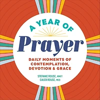 A Year of Prayer: Daily Moments Contemplation, Devotion, & Grace