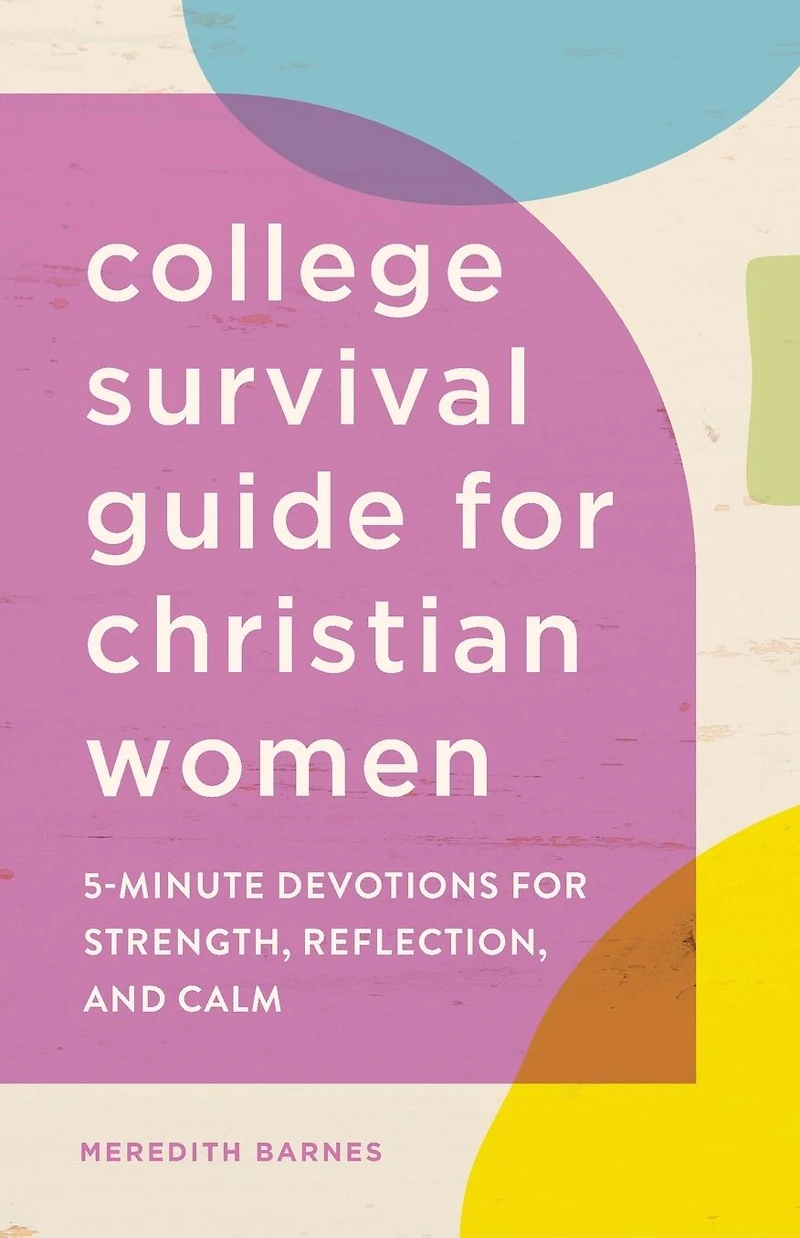 College Survival Guide for Christian Women: 5-Minute Devotions Strength, Reflection, and Calm
