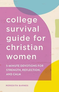 College Survival Guide for Christian Women: 5-Minute Devotions Strength, Reflection, and Calm