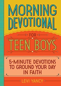 Morning Devotional for Teen Boys: 5-Minute Devotions to Ground Your Day Faith