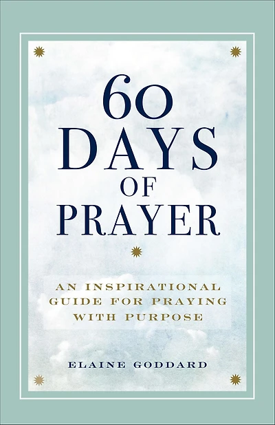 60 Days of Prayer: An Inspirational Guide for Praying with Purpose