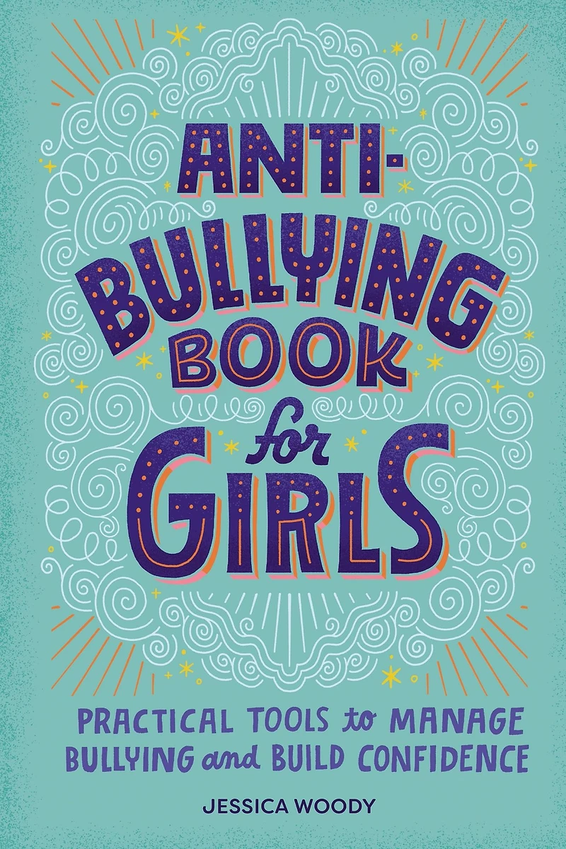 Anti-Bullying Book for Girls: Practical Tools to Manage Bullying and Build Confidence