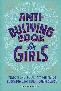 Anti-Bullying Book for Girls: Practical Tools to Manage Bullying and Build Confidence