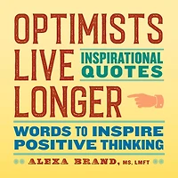 Optimists Live Longer: Inspirational Quotes: Words to Inspire Positive Thinking