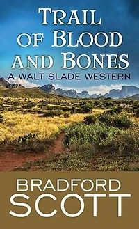 Trail of Blood and Bones: A Walt Slade Western