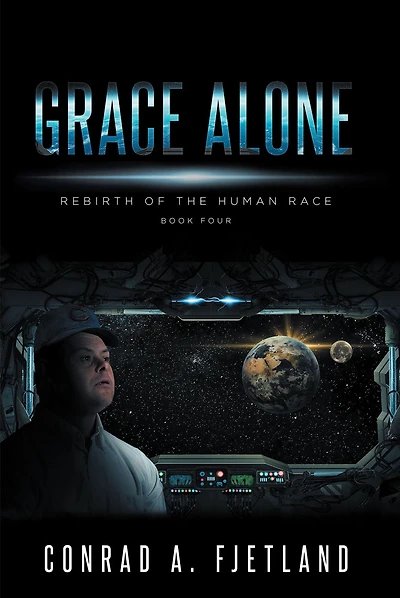 Grace Alone: Rebirth of the Human Race: Book Four