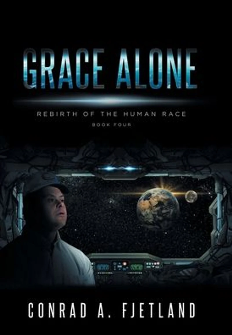 Grace Alone: Rebirth of the Human Race: Book Four