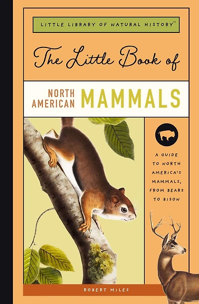 The Little Book of North American Mammals: A Guide to North America's Mammals, from Bears to Bison