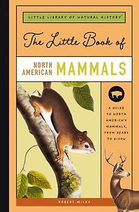 The Little Book of North American Mammals: A Guide to North America's Mammals, from Bears to Bison