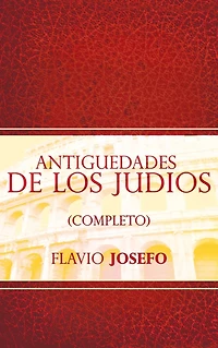 Antiguedades de Los Judios (Completo) / Jewish Antiques (Spanish Edition)