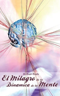 El Milagro de La Dinamica Mente Por Dr. Joseph Murphy (Autor Poder Subconsciente)