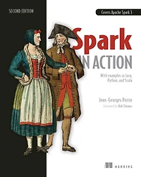 Spark Action, Second Edition: Covers Apache 3 with Examples Java, Python, and Scala