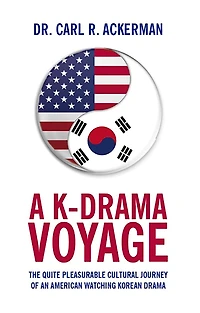 A K-Drama Voyage: The Quite Pleasurable Cultural Journey of an American Watching Korean Drama