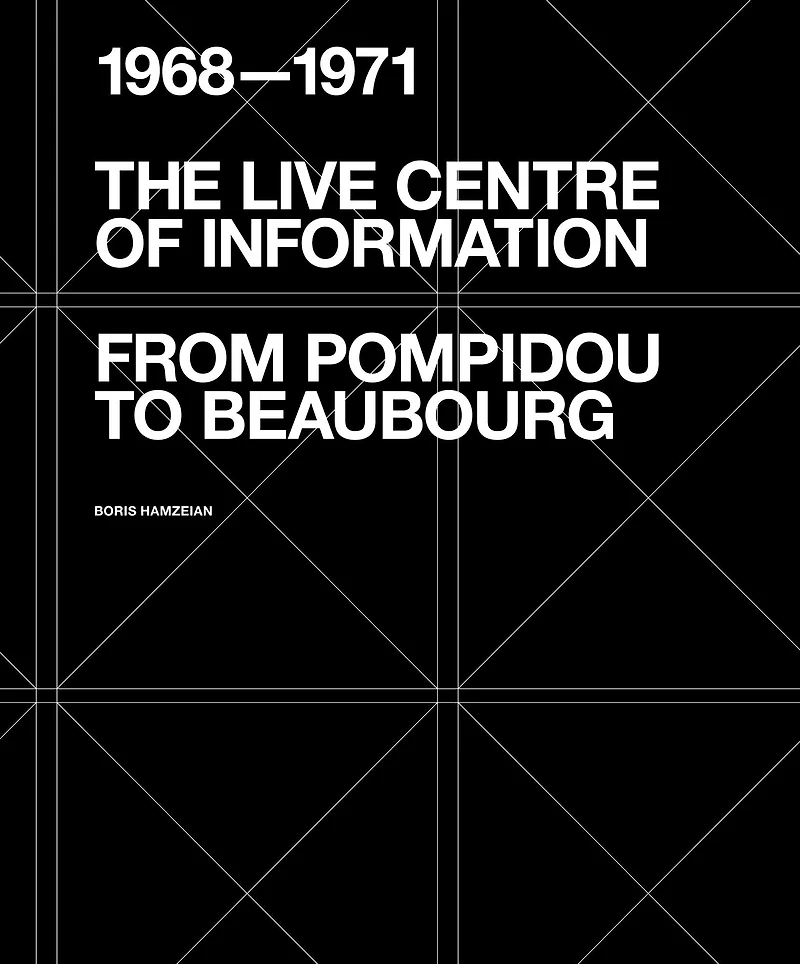 The Live Centre of Information: From Pompidou to Beaubourg (1968-1971)