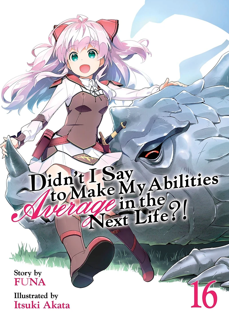 Didn't I Say To Make My Abilities Average The Next Life?! Light Novel Vol. 16