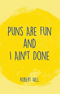 Puns Are Fun and I Ain't Done