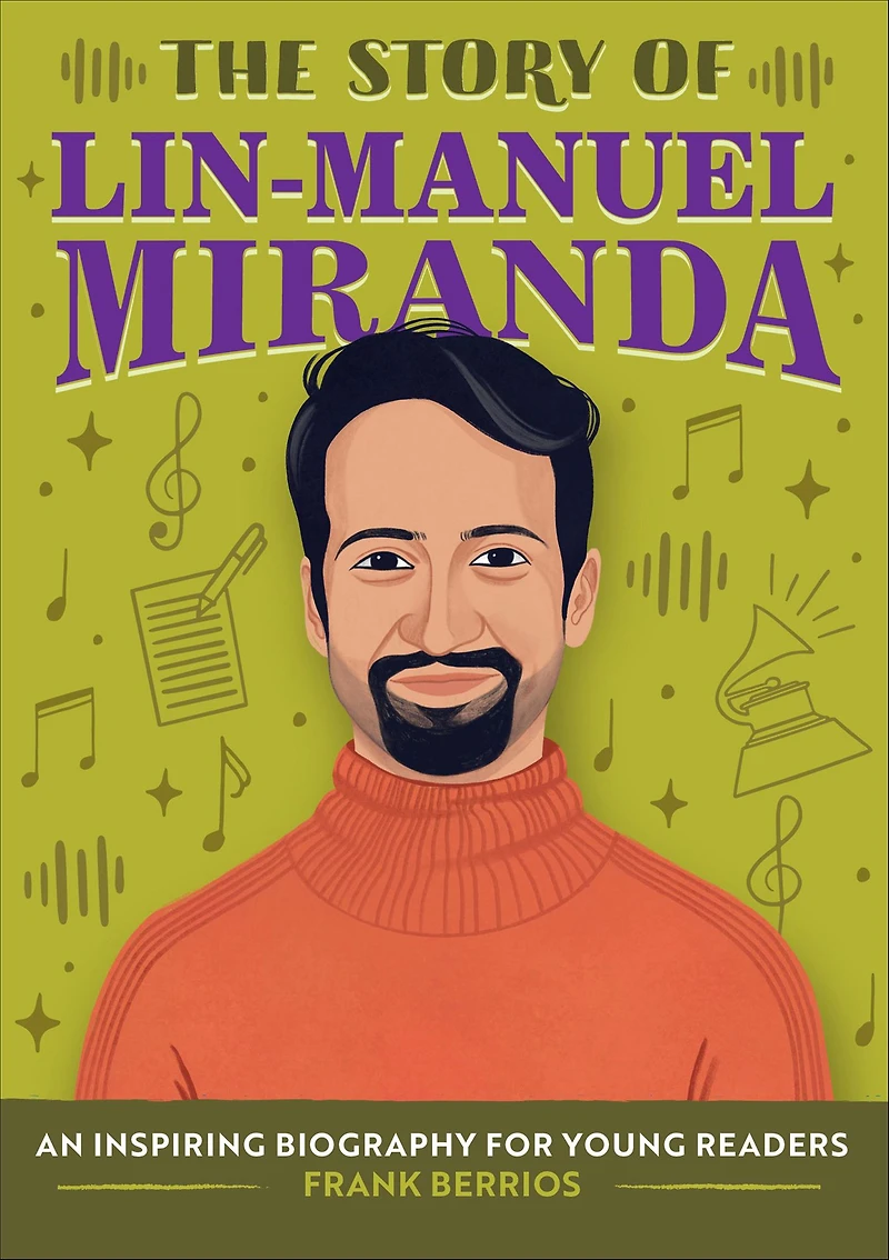 The Story of Lin-Manuel Miranda: An Inspiring Biography for Young Readers