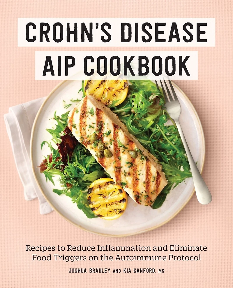 Crohn's Disease AIP Cookbook: Recipes to Reduce Inflammation and Eliminate Food Triggers on the Autoimmune Protocol