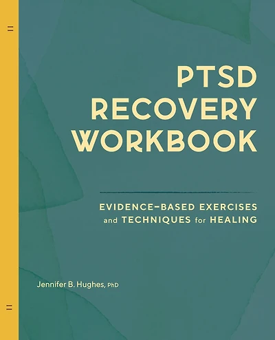 PTSD Recovery Workbook: Evidence-based Exercises and Techniques for Healing