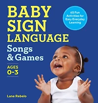Baby Sign Language Songs & Games: 64 Fun Activities for Easy Everyday Learning