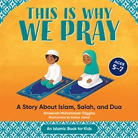 This Is Why We Pray: A Story About Islam, Salah, and Dua