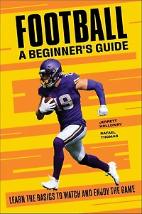 Football: A Beginner's Guide: Learn the Basics to Watch and Enjoy Game