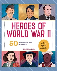Heroes of World War II: A II Book for Kids: 50 Inspiring Stories Bravery