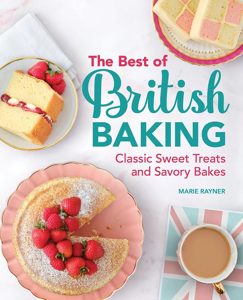 The Best of British Baking: Classic Sweet Treats and Savory Bakes
