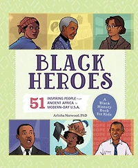 Black Heroes: A History Book for Kids: 51 Inspiring People from Ancient Africa to Modern-Day U.S.A.