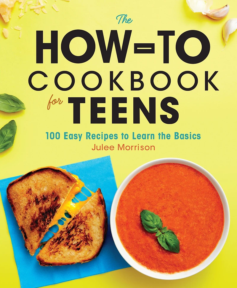 the How-To Cookbook for Teens: 100 Easy Recipes to Learn Basics