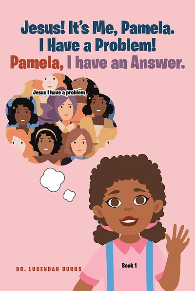 Jesus! It's me Pamela. I have a Problem! Pamela, I have an Answer.: Book 1