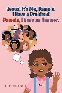 Jesus! It's me Pamela. I have a Problem! Pamela, I have an Answer.: Book 1