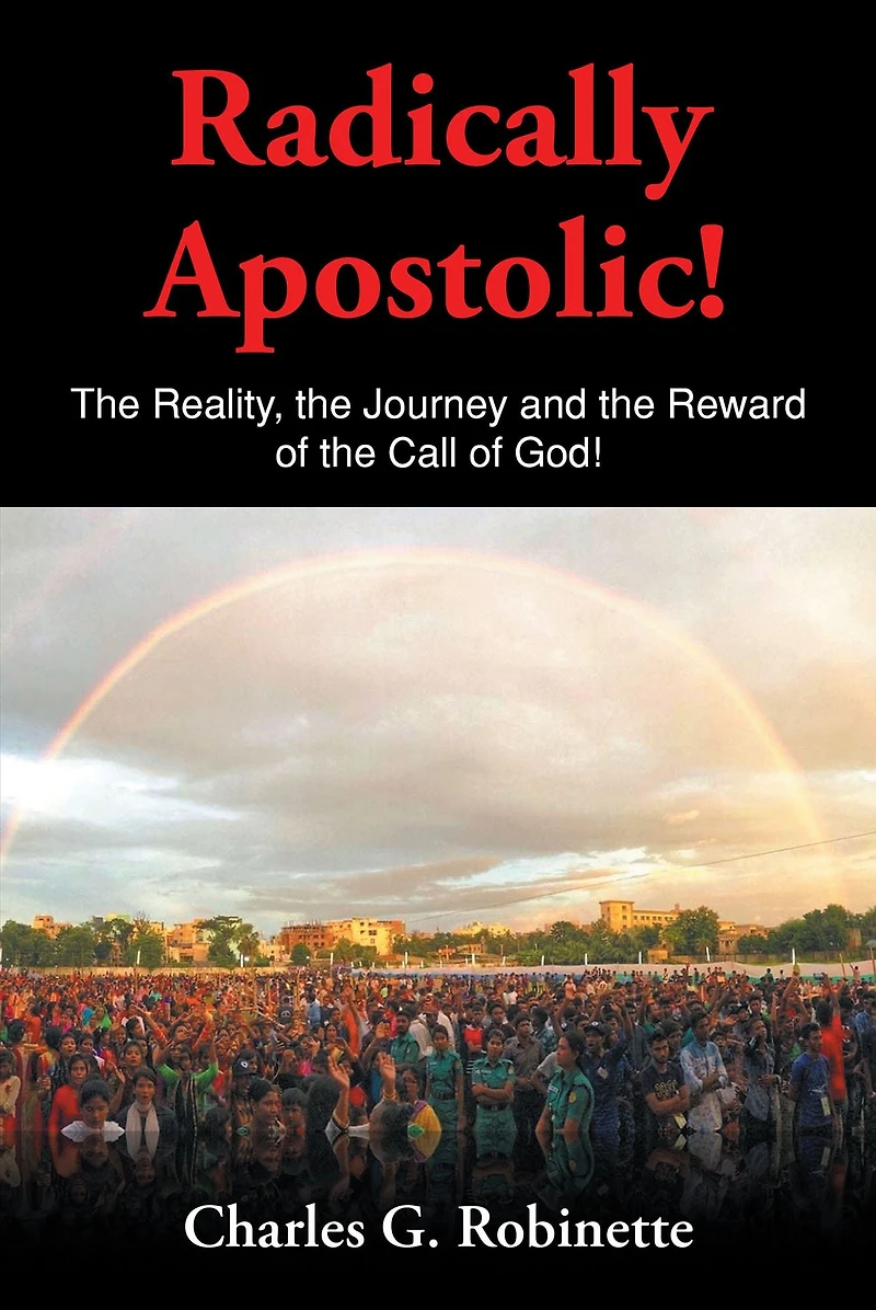 Radically Apostolic: the Reality, Journey, and Reward of Call God!