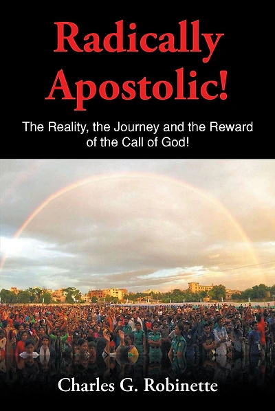 Radically Apostolic: the Reality, Journey, and Reward of Call God!