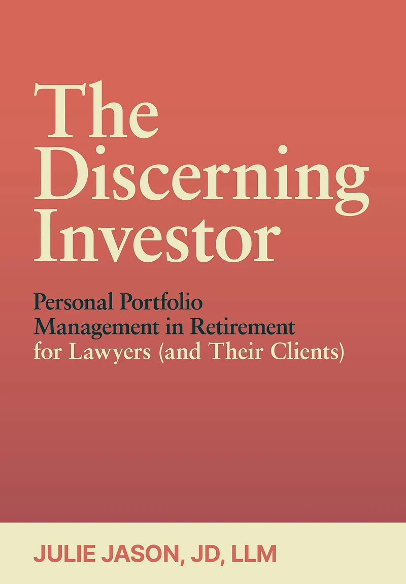 The Discerning Investor: Personal Portfolio Management Retirement for Lawyers (and Their Clients)
