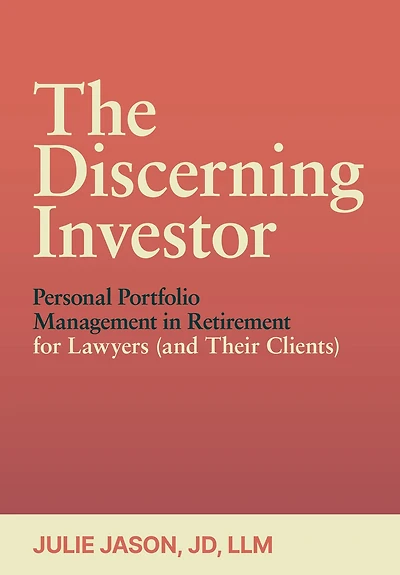 The Discerning Investor: Personal Portfolio Management Retirement for Lawyers (and Their Clients)
