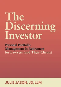 The Discerning Investor: Personal Portfolio Management Retirement for Lawyers (and Their Clients)