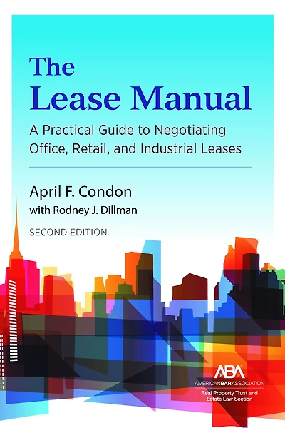 The Lease Manual: A Practical Guide to Negotiating Office, Retail, and Industrial/Warehouse Leases, Second Edition