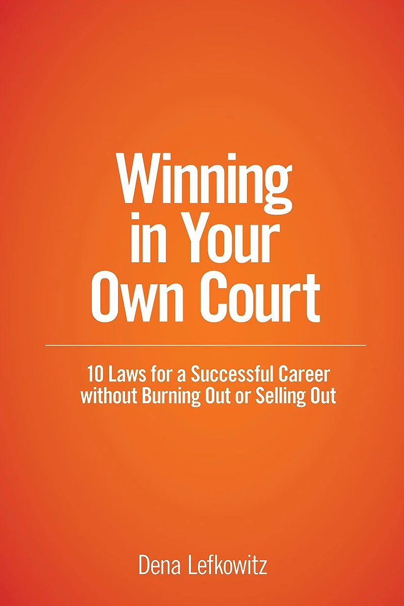 Winning in Your Own Court: 10 Laws for a Successful Career without Burning Out or Selling Out