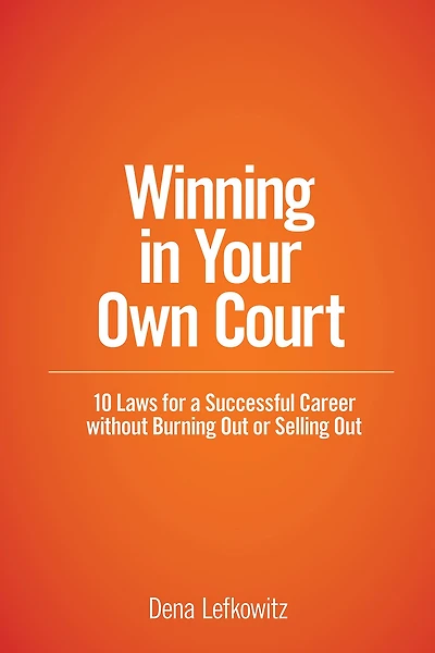 Winning in Your Own Court: 10 Laws for a Successful Career without Burning Out or Selling Out
