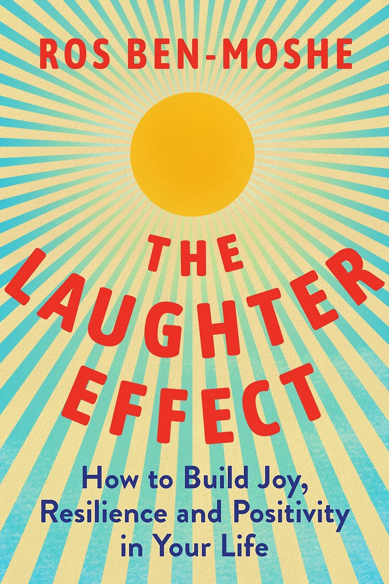 The Laughter Effect: How to Build Joy, Resilience, and Positivity Your Life