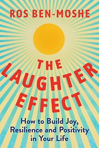 The Laughter Effect: How to Build Joy, Resilience, and Positivity Your Life